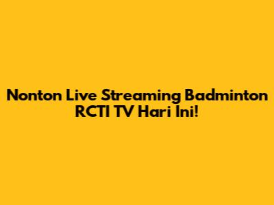 Nonton Live Streaming Badminton RCTI TV Hari Ini!