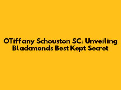 O'Tiffany Schouston SC: Unveiling Blackmond's Best Kept Secret
