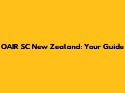 OAIR SC New Zealand: Your Guide