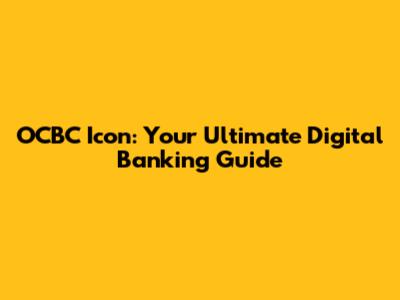 OCBC Icon: Your Ultimate Digital Banking Guide