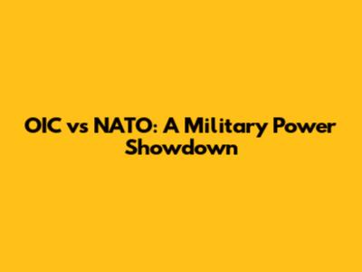 OIC vs NATO: A Military Power Showdown
