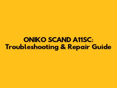 ONIKO SCAND A11SC: Troubleshooting & Repair Guide
