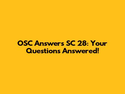 OSC Answers SC 28: Your Questions Answered!