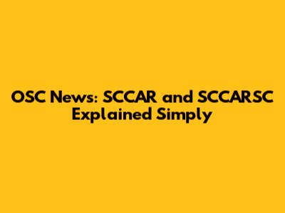 OSC News: SCCAR and SCCARSC Explained Simply