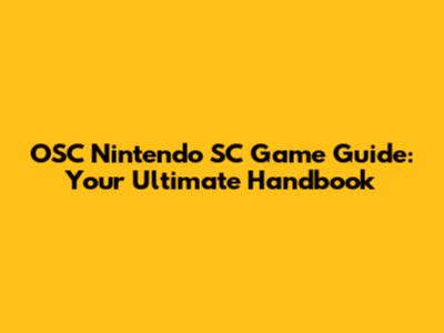OSC Nintendo SC Game Guide: Your Ultimate Handbook