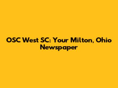 OSC West SC: Your Milton, Ohio Newspaper