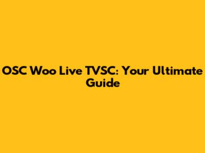 OSC Woo Live TVSC: Your Ultimate Guide