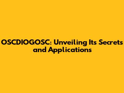 OSCDIOGOSC: Unveiling Its Secrets and Applications