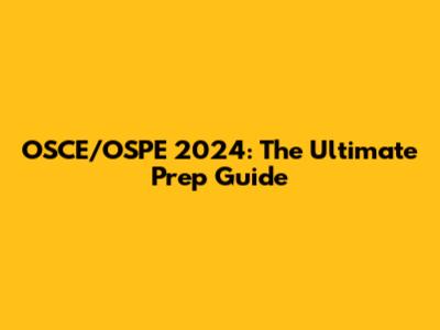 OSCE/OSPE 2024: The Ultimate Prep Guide