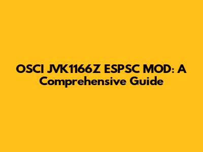 OSCI JVK1166Z ESPSC MOD: A Comprehensive Guide