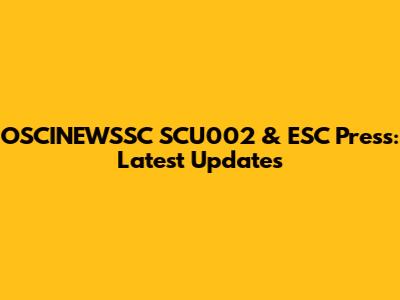 OSCINEWSSC SCU002 & ESC Press: Latest Updates