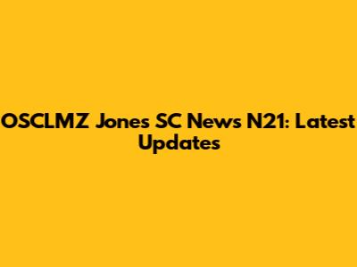 OSCLMZ Jones SC News N21: Latest Updates