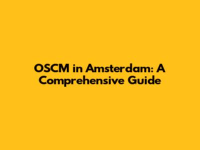 OSCM in Amsterdam: A Comprehensive Guide