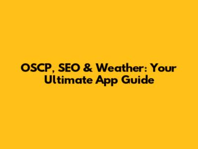 OSCP, SEO & Weather: Your Ultimate App Guide