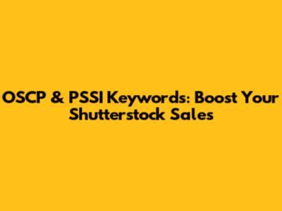 OSCP & PSSI Keywords: Boost Your Shutterstock Sales