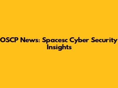OSCP News: Spacesc Cyber Security Insights
