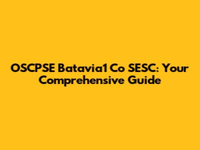 OSCPSE Batavia1 Co SESC: Your Comprehensive Guide