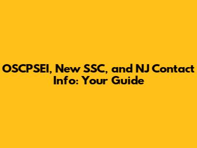 OSCPSEI, New SSC, and NJ Contact Info: Your Guide