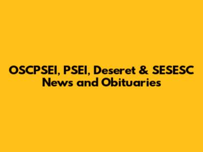 OSCPSEI, PSEI, Deseret & SESESC News and Obituaries