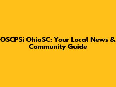 OSCPSi OhioSC: Your Local News & Community Guide