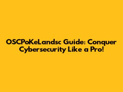 OSCPoKeLandsc Guide: Conquer Cybersecurity Like a Pro!