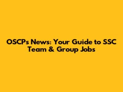 OSCPs News: Your Guide to SSC Team & Group Jobs
