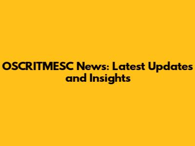 OSCRITMESC News: Latest Updates and Insights