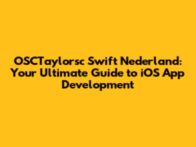 OSCTaylorsc Swift Nederland: Your Ultimate Guide to iOS App Development