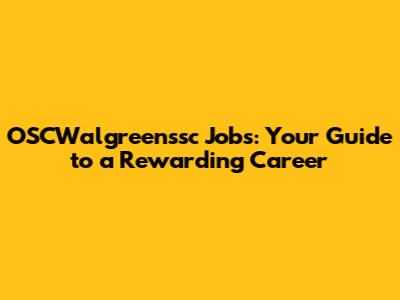 OSCWalgreenssc Jobs: Your Guide to a Rewarding Career