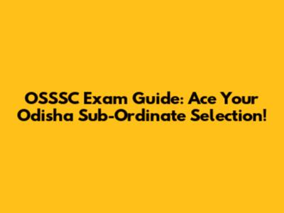 OSSSC Exam Guide: Ace Your Odisha Sub-Ordinate Selection!