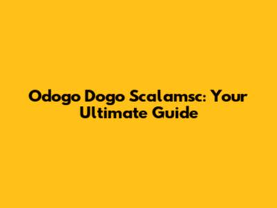 Odogo Dogo Scalamsc: Your Ultimate Guide