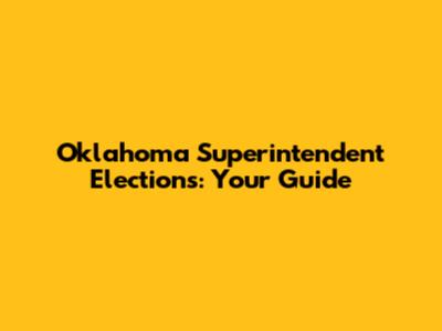Oklahoma Superintendent Elections: Your Guide