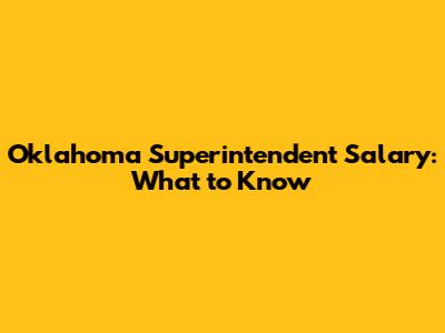 Oklahoma Superintendent Salary: What to Know