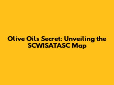 Olive Oil's Secret: Unveiling the SCWISATASC Map