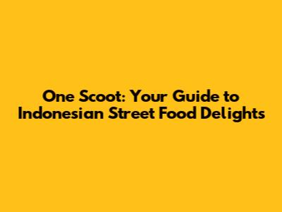 One Scoot: Your Guide to Indonesian Street Food Delights