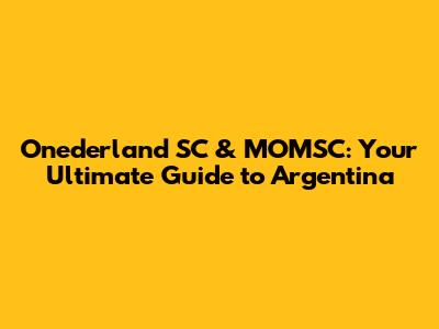 Onederland SC & MOMSC: Your Ultimate Guide to Argentina