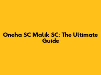 Oneha SC Malik SC: The Ultimate Guide