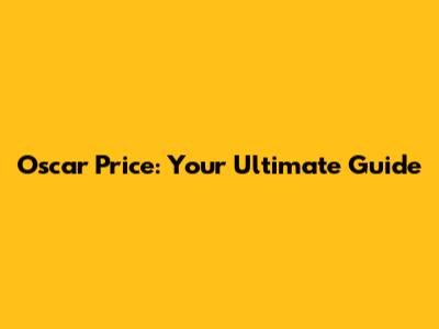 Oscar Price: Your Ultimate Guide