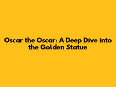 Oscar the Oscar: A Deep Dive into the Golden Statue