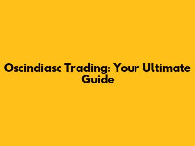 Oscindiasc Trading: Your Ultimate Guide