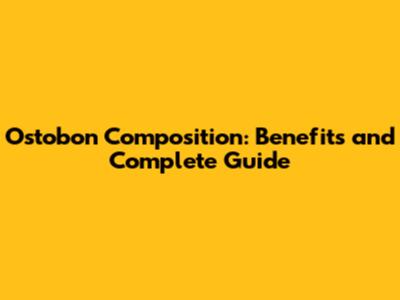 Ostobon Composition: Benefits and Complete Guide