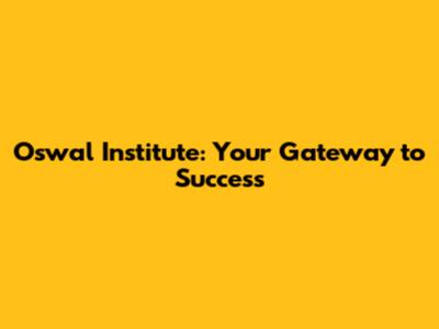 Oswal Institute: Your Gateway to Success