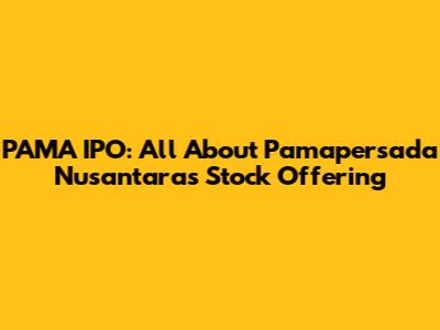 PAMA IPO: All About Pamapersada Nusantara's Stock Offering
