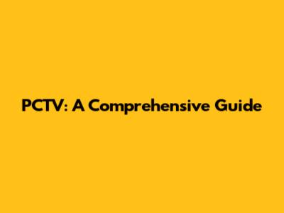 PCTV: A Comprehensive Guide
