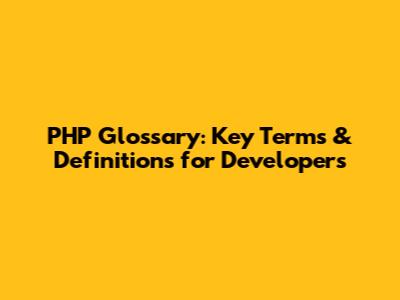 PHP Glossary: Key Terms & Definitions for Developers