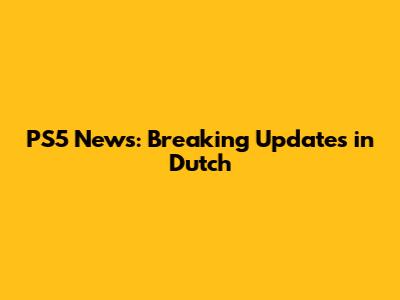 PS5 News: Breaking Updates in Dutch