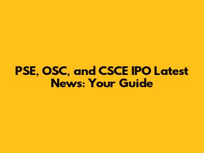 PSE, OSC, and CSCE IPO Latest News: Your Guide