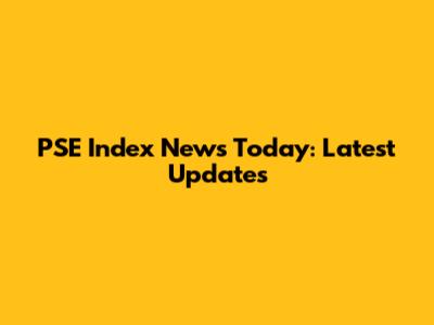 PSE Index News Today: Latest Updates