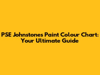 PSE Johnstones Paint Colour Chart: Your Ultimate Guide