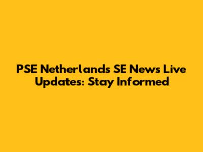 PSE Netherlands SE News Live Updates: Stay Informed